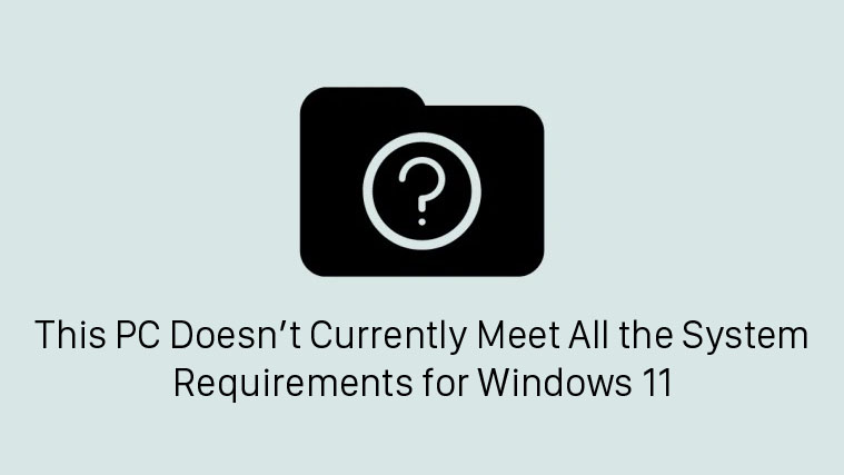 this pc doesn't currently meet windows 11 system requirements